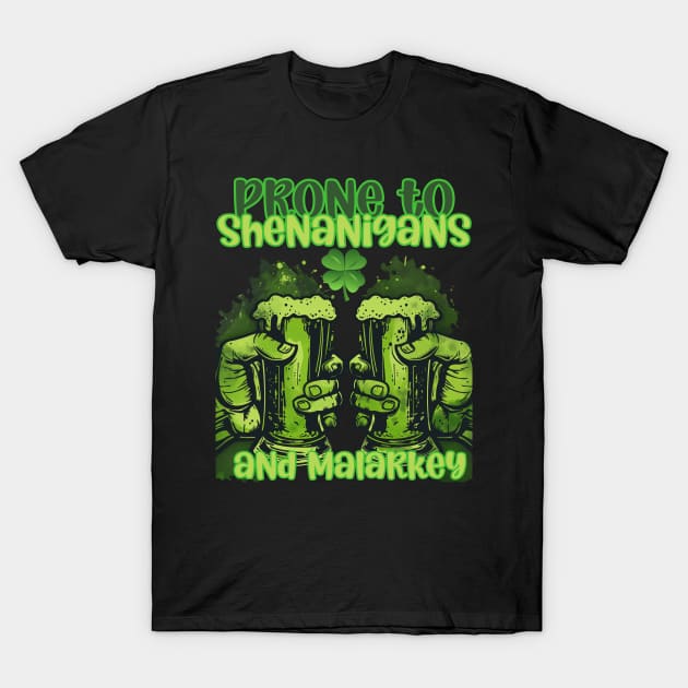 Prone to shenanigans and malarkey green beer T-Shirt by FehuMarcinArt